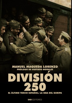 DIVISIÓN 250. EL ÚLTIMO TERCIO ESPAÑOL. LA ISBA DEL GURIPA. (2ªEDICIÓN) DIVISIÓN 250. EL ÚLTIMO TERCIO ESPAÑOL. LA ISBA DEL GURIPA. (2ªEDICIÓN)