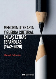 Memoria literaria y guerra cultural en las letras españolas (1942-2020)
