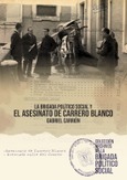 Portada de: La Brigada político social y el atentado de Carrero Blanco