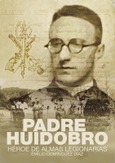 Padre Huidobro. Héroe de almas legionarias