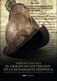 EL ORIGEN DE LOS TERCIOS EN LA MONARQUÍA HISPÁNICA Portada de: EL ORIGEN DE LOS TERCIOS EN LA MONARQUÍA HISPÁNICA